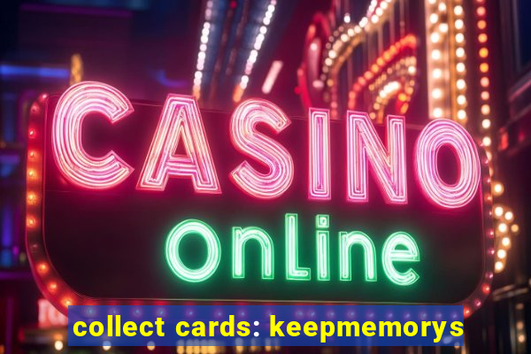 collect cards: keepmemorys